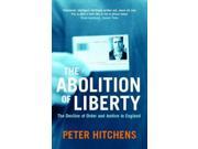The Abolition of Liberty The Decline of Order and Justice in England