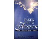 TAKEN UP INTO HEAVEN Ascension of Christ