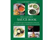 Paul Gayler s Sauce Book 300 Foolproof Sauces from Hollandaise Hoisin and Salsa Verde to Cranberry Caramel and Crème Pâtissière