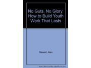 No Guts No Glory How to Build Youth Work That Lasts