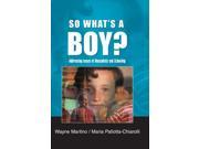 So What s A Boy? Addresing Issues of Masculinity and Schooling Addressing Issues of Masculinity and Schooling
