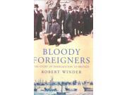Bloody Foreigners The Story of Immigration to Britain