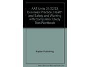 AAT Units 21 22 23 Business Practice Health and Safety and Working with Computers Study Text Workbook