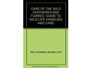 Care of the Wild Feathered and Furred Guide to Wild Life Handling and Care