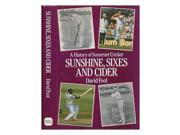 Sunshine Sixes and Cider History of Somerset Cricket