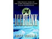 Ice Blink The Tragic Fate of Sir John Franklin s Lost Polar Expedition