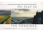 On Foot in the Pennines 38 Walks in the Peak the Yorkshire Dales the North and South Pennines and Northumberland