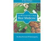 Rediscovering Real Medicine The New Horizons of Homeopathy