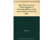 Mao Tse Tung and I Were Beggars A Personal Memoir of the Early Years of Chairman Mao