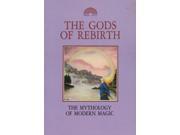 The Gods of Rebirth the Mythology of Modern Magic