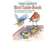Tony Soper s Bird Table Book The Complete Guide to Attracting Birds and Other Wildlife to Your Garden