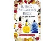 The Book of Aromatherapy Blends A guide to blending essential oils creatively
