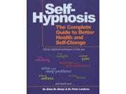 Self Hypnosis The Complete Guide to Better Health and Self change