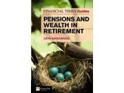 Financial Times Guide to Pensions and Wealth in Retirement The FT Guides