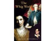 The Whig World. 1760 1837