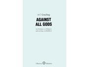 Against All Gods Six Polemics on Religion and an Essay on Kindness Oberon Masters