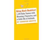 Bring Back Beatrice 1 108 Baby Names with Meaning Character and a Little Bit of Attitude