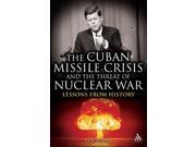 The Cuban Missile Crisis and the Threat of Nuclear War Lessons from History