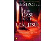 Case for the Real Jesus The A Journalist Investigates Current Attacks on the Identity of Christ