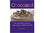 Chocolate! Rich and Luscious Recipes for Cakes Biscuits Desserts and Treats