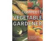 The Complete Vegetable Gardener A Practical Guide to Growing Fresh and Delicious Vegetables Readers Digest