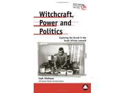 Witchcraft Power and Politics Exploring the Occult in the South African Lowveld Anthropology Culture and Society