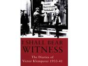 I Shall Bear Witness The Diaries of Victor Klemperer 1933 41