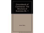 Groundwork of Commerce The Structure of Business Bk. 1