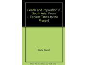 Health and Population in South Asia From Earliest Times to the Present