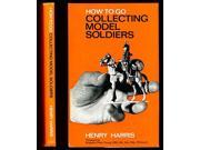 Collecting Model Soldiers How to Go