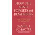 How the Mind Forgets and Remembers The Seven Sins of Memory
