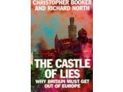Castle of Lies Why Britain Must Get Out of Europe