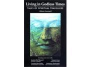 Living in Godless Times Tales of Spiritual Travellers