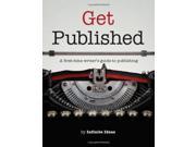 Get Published A first time writer s guide to publishing