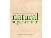 Natural Superwoman The Survival Guide for Women Who Have Too Much to Do