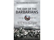 Day of the Barbarians The First Battle in the Fall of the Roman Empire