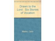 Drawn to the Lord Six Stories of Vocation