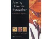 Painting Flowers in Watercolour A Naturalistic Approach Art Practical