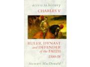 Charles V Ruler Dynast and Defender of the Faith 1500 58 Access to History