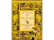 A Dash of Mustard Mustard in the Kitchen and on the Table Recipes and Traditions