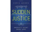 Sudden Justice America s Secret Drone Wars Hardcover