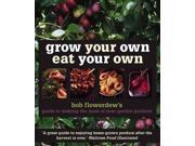 Grow Your Own Eat Your Own Bob Flowerdew s Guide to Making the Most of Your Garden Produce