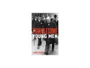 Troublesome Young Men the Rebels Who Brought Churchill to Power in 1940 and Helped to Save Britain