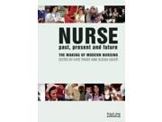 Nurse Past Present and Future The Making of Modern Nursing