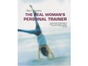 The Real Woman s Personal Trainer A Goal by goal Programme to Lose Fat Tone Muscle Perfect Posture and Boost Energy for Life