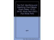 Fpc Fp3 Identifying and Satisfying Client Needs Exam Dates 07 01 04 02 Study Text 2001 Fpc Study Text