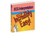 Electrocardiogram Interpretation Made Incredibility Easy Incredibly Easy! Series