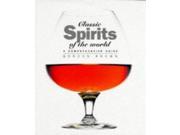 Classic Spirits of the World A Comprehensive Guide Classic drinks series