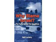 Why Blame Israel? The Facts Behind the Headlines