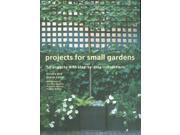 Projects for Small Gardens 56 Projects with Step by step Instructions
